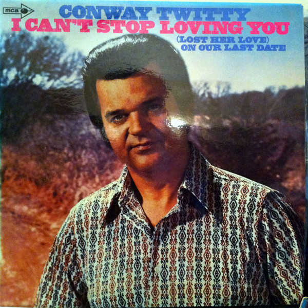 Conway Twitty - I Can't Stop Loving You / (Lost Her Love) On Our Last Date | Releases | Discogs