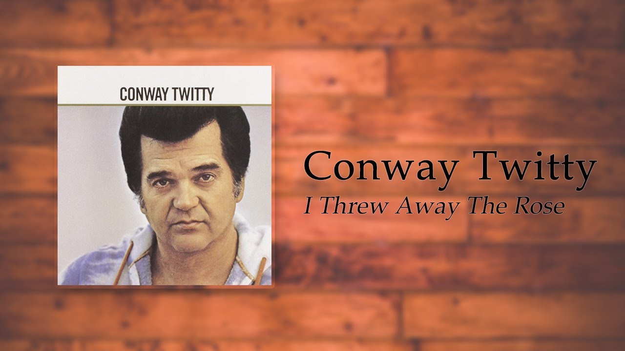 Conway Twitty - I Threw Away The Rose