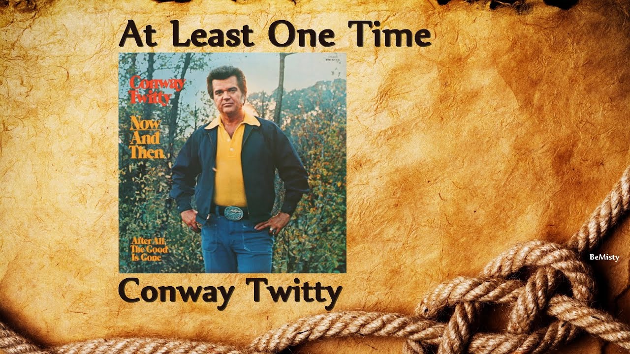 Conway Twitty – At Least One Time