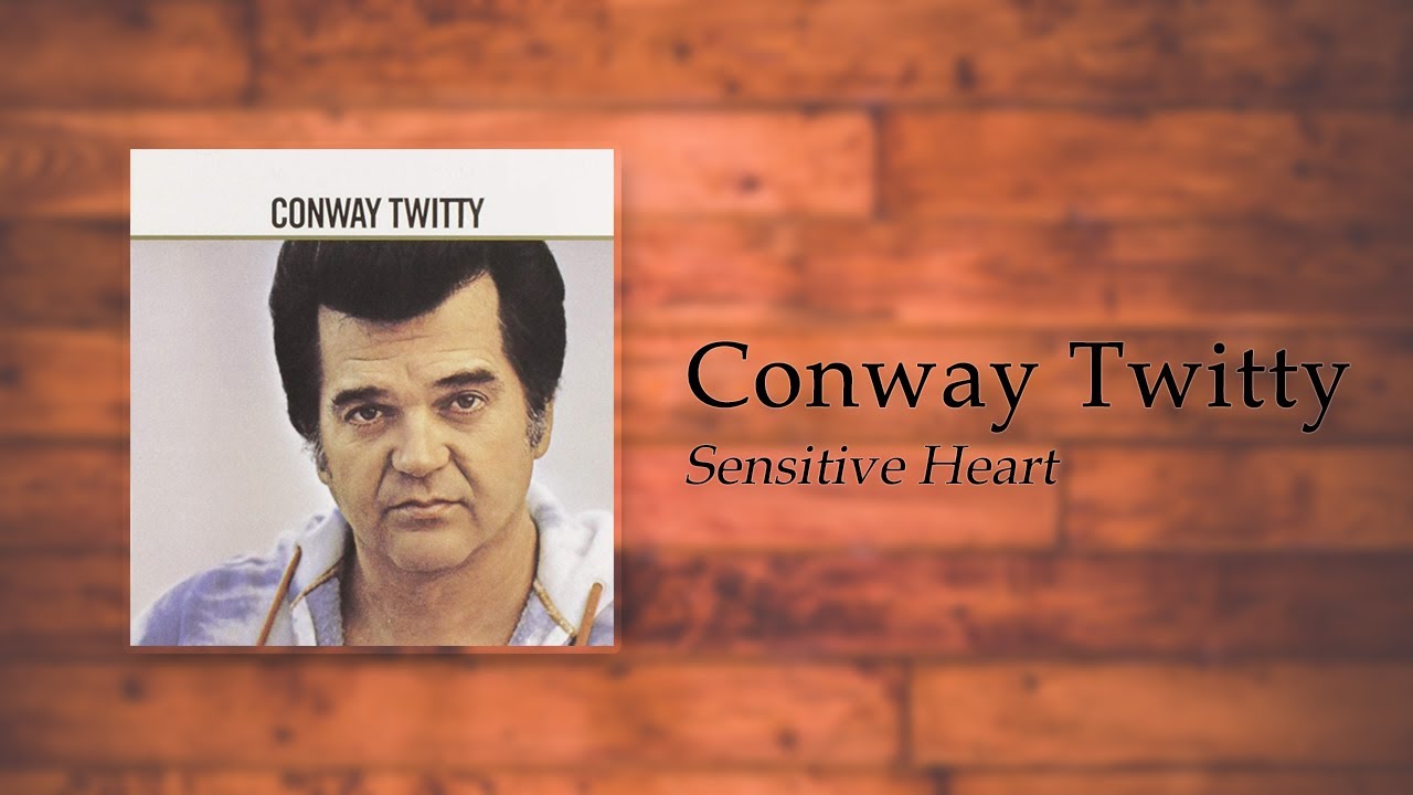 Conway Twitty - Sensitive Heart